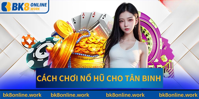 Hướng dẫn cách chơi nổ hũ tại BK8