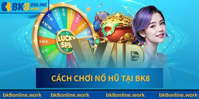 Cách chơi nổ hũ cho tân binh&nbsp;