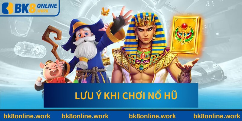 Lưu ý khi áp dụng cách chơi nổ hũ&nbsp;