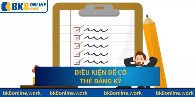Một vài điều kiện để có thể tham gia BK8