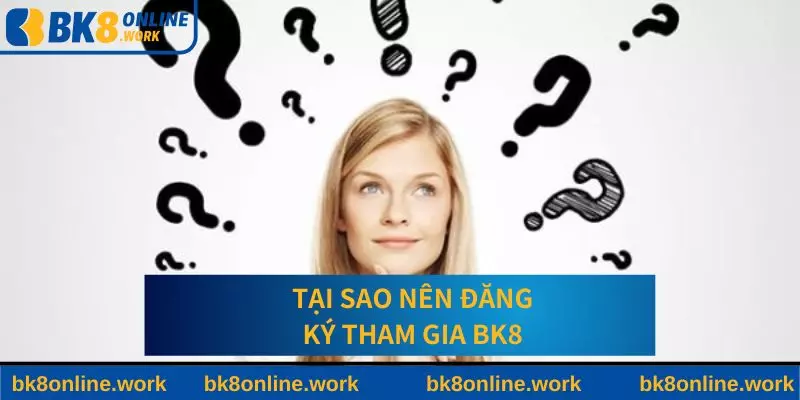 Tại sao người chơi nên tham gia BK8?
