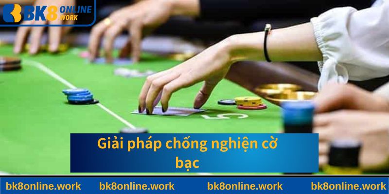Giải pháp chống nghiện cờ bạc