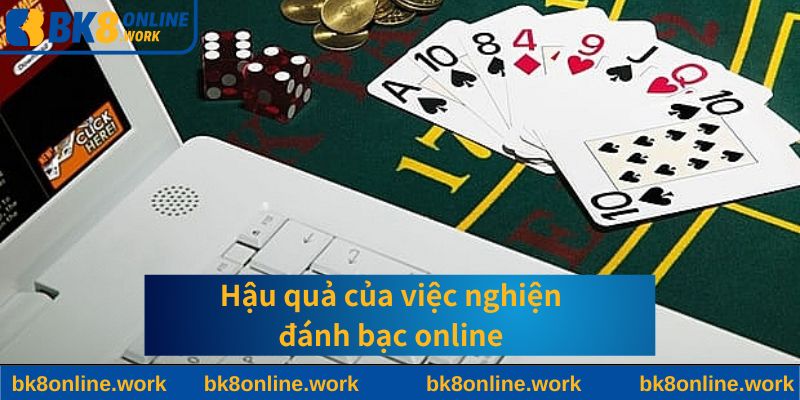 Hậu quả của việc nghiện đánh bạc online