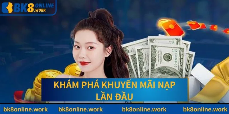 Tìm hiểu về khuyến mãi nạp lần đầu tại BK8