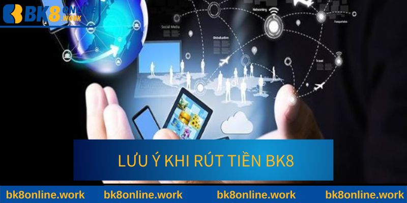 Những lưu ý khi thực hiện rút tiền tại nhà cái BK8