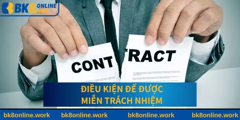 Những điều kiện để được miễn trách nhiệm tại BK8