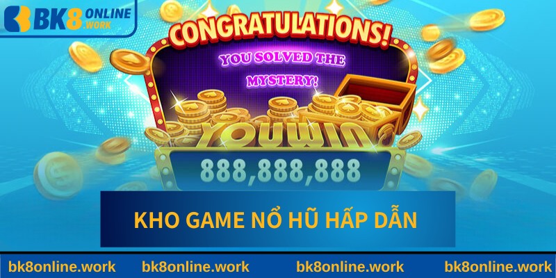 Khám phá những trò chơi nổ hũ hấp dẫn