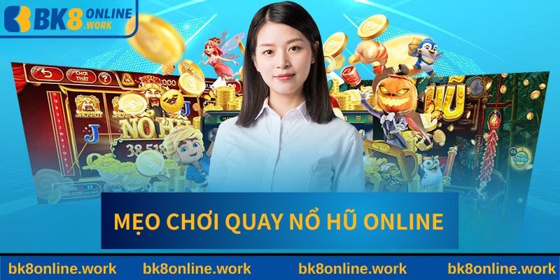 Mẹo chơi quay nổ hũ trực tuyến siêu chất&nbsp;