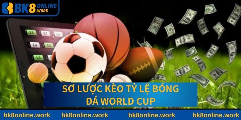 Tổng quan về kèo tỷ lệ bóng đá World Cup BK8
