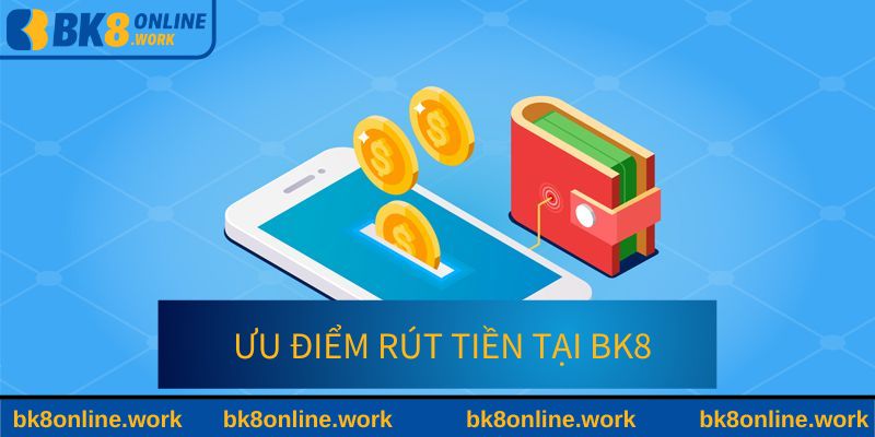 Điểm đặc biệt của hệ thống rút vốn tại BK8