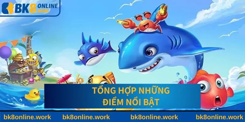 Tổng hợp những điểm nổi bật của trò chơi bắn cá BK8