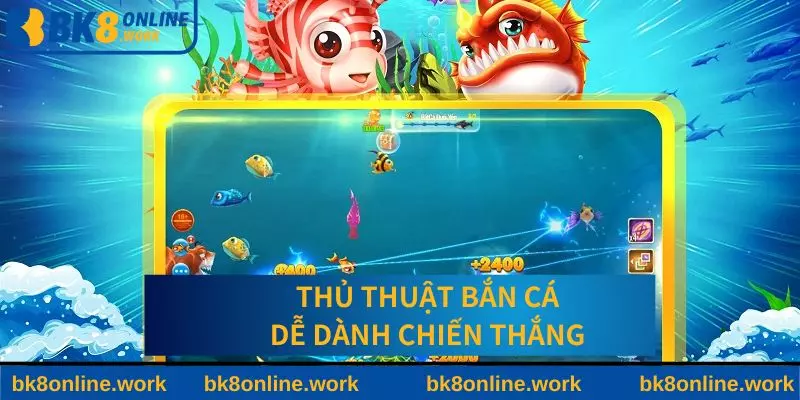 Thủ thuật bắn cá tại BK8 dễ dành chiến thắng