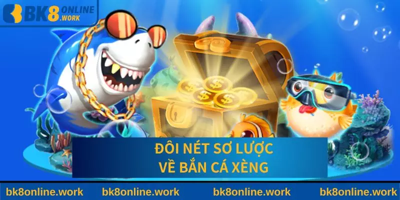 Đôi nét sơ lược về bắn cá xèng 777