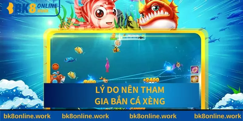 Lý do nên tham gia game bắn cá xèng tại BK8