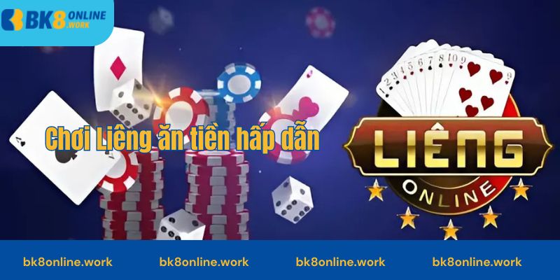 Chơi Liêng ăn tiền hấp dẫn