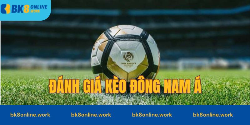 Đánh giá về kèo Đông Nam Á