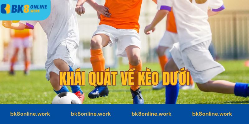 Khái quát về kèo dưới tại nhà cái BK8