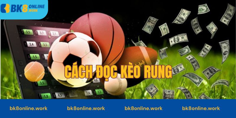 Cách đọc kèo rung và tối ưu lợi nhuận tại nhà cái BK8
