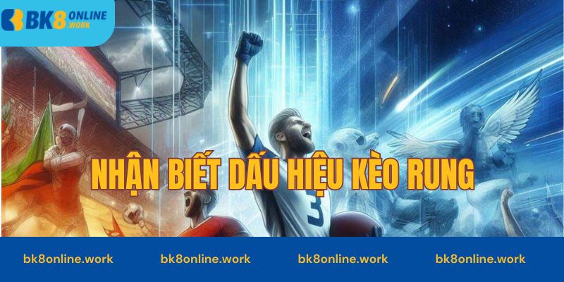 Chủ động nhận diện dấu hiệu kèo