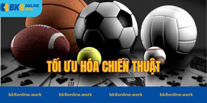 Tối ưu hóa chiến thuật khi cược kèo