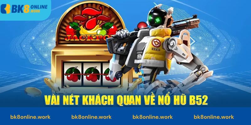 Nổ hũ B52 hấp dẫn và thịnh hành